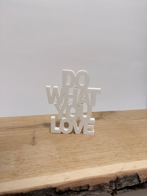 DO WHAT YOU LOVE | 3D DRUCK